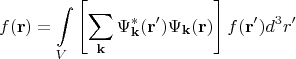 $$f(\mathbf {r})=\int \limits _V\left [\sum \limits _{\mathbf {k}}\Psi ^*_{\mathbf {k}}(\mathbf {r'})\Psi _{\mathbf {k}}(\mathbf {r})\right ]f(\mathbf {r'})d^3r'$$