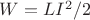 $W=LI^2 /2$