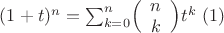 $(1+t)^n=\sum^n_{k=0}\Bigl( \begin{array}{cc} n  \\ k \end{array} \Bigr)t^k} \ \eqno (1)$