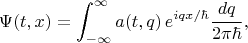 $$\Psi(t,x)=\int_{-\infty}^{\infty}a(t,q)\,e^{iqx/\hbar}\frac{dq}{2\pi \hbar},$$