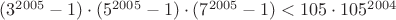 $(3^{2005}-1)\cdot (5^{2005}-1) \cdot (7^{2005}-1)<105\cdot 105^{2004}$