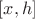 $[x,h]$