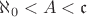 $\aleph_0<A<\mathfrak c$