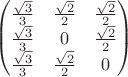 $\begin{pmatrix} \frac{\sqrt{3}}{3} &\frac{\sqrt{2}}{2} &\frac{\sqrt{2}}{2} \\ \frac{\sqrt{3}}{3}&  0&  \frac{\sqrt{2}}{2} \\\frac{\sqrt{3}}{3} &\frac{\sqrt{2}}{2} &0 \end{pmatrix}$