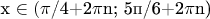 x \in (\pi$/4+2\pi$n; 5п/6+2\pi$n)