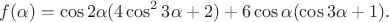 $$f(\alpha) = \cos{2\alpha}(4\cos^2{3\alpha}+2) + 6\cos{\alpha}(\cos{3\alpha}+1).$$