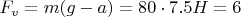 $F_v=m(g-a)=80\cdot 7.5H=6$