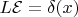 $L\mathcal{E}=\delta(x)$