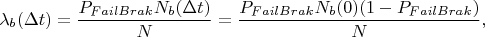 $$\lambda_b(\Delta t)=\frac{P_{FailBrak}N_b(\Delta t)}{N}=\frac{P_{FailBrak}N_b(0)(1-P_{FailBrak})}{N},$$