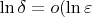 $\ln \delta = o(\ln \varepsilon$