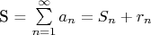 S = $\sum\limits_{n=1}^\infty a_n = S_n + r_n$