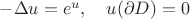 $-\Delta u=e^u,\quad u(\partial D)=0$