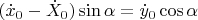 $(\dot{x}_0-\dot{X}_0)\sin\alpha=\dot{y}_0\cos\alpha$