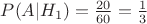 $P(A|H_1)=\frac{20}{60} =\frac{1}{3} $
