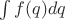 $\int f(q) dq$