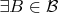 $$\exists B\in\mathcal{B}$$