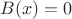 $B(x) = 0$