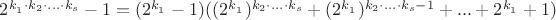 $\[{2^{{k_{_1}} \cdot {k_2} \cdot ... \cdot {k_s}}} - 1 = ({2^{{k_{_1}}}} - 1)({({2^{{k_{_1}}}})^{{k_2} \cdot ... \cdot {k_s}}} + {({2^{{k_{_1}}}})^{{k_2} \cdot ... \cdot {k_s} - 1}} + ... + {2^{{k_{_1}}}} + 1)\]$