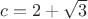 $\[c = 2 + \sqrt 3 \]$