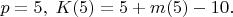 $p=5,\;K(5)=5+m(5)-10.$