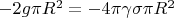 $-2g\pi R^2= -4\pi \gamma\sigma\pi R^2$