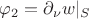 $\varphi_2=\partial_\nu w|_S$