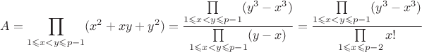 $$A=\prod_{1 \leqslant x<y \leqslant p-1}(x^2+xy+y^2)=\frac{\prod\limits_{1 \leqslant x<y \leqslant p-1}(y^3-x^3)}{\prod\limits_{1 \leqslant x<y \leqslant p-1}(y-x)}=\frac{\prod\limits_{1 \leqslant x<y \leqslant p-1}(y^3-x^3)}{\prod\limits_{1 \leqslant x\leqslant p-2}x!}$$