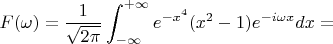 $$F(\omega)=\frac 1{\sqrt{2\pi}}\int_{-\infty}^{+\infty}e^{-x^4}(x^2-1)e^{-i\omega x}dx=$$