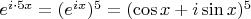 $e^{i\cdot 5x} = (e^{ix})^5=(\cos x+i\sin x)^5$