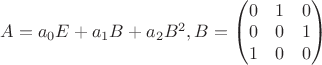 $A = a_{0}E + a_{1}B + a_{2}B^2,   B = \begin{pmatrix}
 0&  1& 0\\
 0&  0& 1\\
 1&  0& 0
\end{pmatrix}$