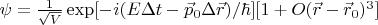 $\psi=\frac{1}{\sqrt{V}}\exp[-i(E\Delta t-\vec p_0\Delta \vec r)/\hbar][1+O(\vec r-\vec r_0)^3] $
