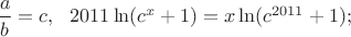 $\dfrac ab=c,\ \ 2011\ln(c^x +1)=x\ln(c^{2011}+ 1);$