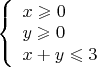 $
\left\{ \begin{array}{l}
x\geqslant 0\\
y\geqslant 0\\
x+y\leqslant 3\\
\end{array} \right.
$