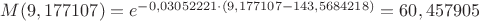 $M(9,177107) = e ^ {-0,03052221 \cdot (9,177107 - 143,5684218) } 
= 60,457905 $