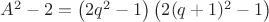 $A^2-2=\left ( 2q^2-1 \right )\left ( 2(q+1)^2-1 \right )$ $A^2-2=\left ( 2q^2-1 \right )\left ( 2(q+1)^2-1 \right )$
