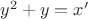 $y^2 + y = x'$