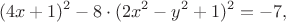 $$(4x+1)^2 - 8\cdot (2x^2-y^2+1)^2 = -7,$$