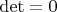 $\det=0$