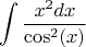$$\int \frac{x^2 dx}{\cos^2(x)}$$