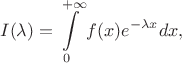 $$I(\lambda)=\int\limits_0^{+\infty}f(x)e^{-\lambda x}dx,$$