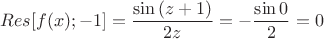 $$Res[f(x); -1]=\frac{\sin{(z+1)}}{2z}=-\frac{\sin{0}}{2}=0$$