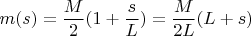 $m(s)=\dfrac{M}{2}(1+\dfrac{s}{L})=\dfrac{M}{2L}(L+s)$