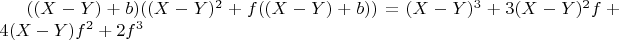 $((X-Y) + b)  ((X-Y)^2 + f  ((X-Y) + b)) = (X-Y)^3 + 3  (X-Y)^2   f + 4  (X-Y)  f^2 + 2  f^3$
