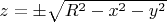 $z = \pm\sqrt{R^2 - x^2 - y^2}$