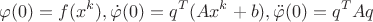 $$ \varphi(0) = f(x^k), \dot \varphi(0) = q^T (Ax^k + b), \ddot \varphi(0) = q^TAq$$