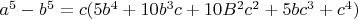$a^5-b^5=c(5b^4+10b^3c+10B^2c^2+5bc^3+c^4)$
