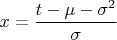 $x=\dfrac{t-\mu-\sigma^2}{\sigma}$