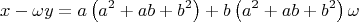 $$
x - \omega y = a\left( {a^2  + ab + b^2 } \right) + b\left( {a^2  + ab + b^2 } \right)\omega 
$