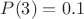 $P(3)=0.1$