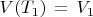 $V(T_1) \, = \, V_1$